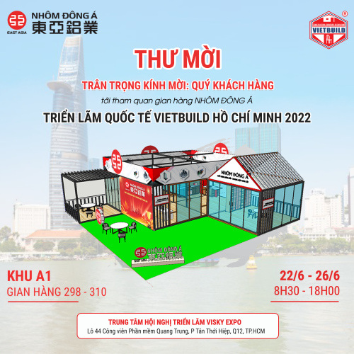 NHÔM ĐÔNG Á - THƯ MỜI THAM QUAN TRIỂN LÃM VIETBUILD HỒ CHÍ MINH 2022